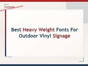 Best Heavy Weight Fonts for Outdoor Vinyl Signage