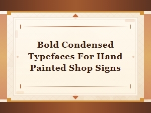 Bold Condensed Typefaces for Hand Painted Shop Signs