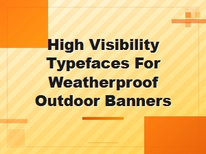High Visibility Weatherproof Outdoor Banner Typefaces for Maximum Readability