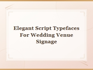 Elegant Script Typefaces for Beautiful Wedding Venue Signage