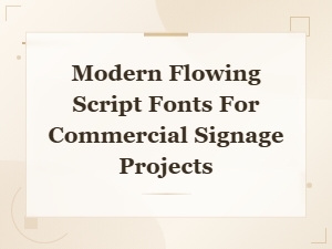 Modern Flowing Script Fonts for Commercial Signage Projects