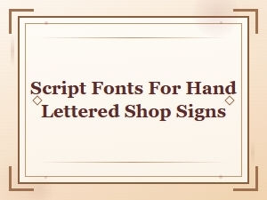 Best Script Fonts for Hand-Lettered Shop Signs