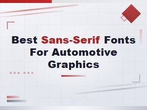 Best Sans-Serif Fonts for Automotive Graphics and Vehicle Wraps