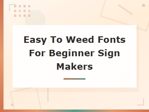 Easy to Weed Fonts for Beginner Sign Makers | Vinyl Cutting Guide